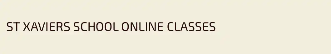 ST XAVIERS SCHOOL ONLINE CLASSES